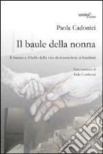 Il baule della nonna. Il buono e il bello della vita da trasmettere ai bambini libro