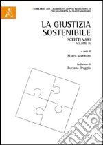 La giustizia sostenibile. Scritti vari. Vol. 9 libro