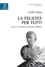 La felicità per tutti. Figure e temi dell'Illuminismo lombardo libro