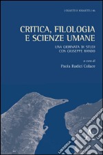 Critica, filologia e scienze umane. Una giornata di studi con Giuseppe Rando libro