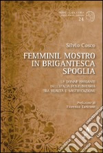 Femminil mostro in brigantesca spoglia. Le donne briganti dell'Italia postunitaria tra realtà e mistificazione libro