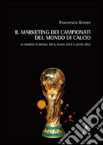 Il marketing dei campionati del mondo di calcio. Le edizioni di Brasile 2014, Russia 2018 e Qatar 2022