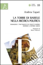 La torre di Babele nella ricerca politica. Formazione e trattamento dei concetti empirici secondo il metodo logico