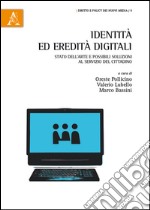 Identità ed eredità digitali. Stato dell'arte e possibili soluzioni al servizio del cittadino libro