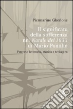 Il significato della sofferenza ne «Il Natale del 1833» di Mario Pomilio. Percorso letterario, storico e teologico libro