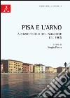 Pisa e l'Arno. A mezzo secolo dall'alluvione del 1966 libro di Pinna S. (cur.)