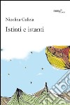 Istinti e istanti libro di Galizia Nicolina