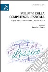 Sviluppo della competenza lessicale. Acquisizione, apprendimento, insegnamento. Atti (Salerno, settembre 2013) libro