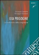 Ilya Prigogine. La rivoluzione della complessità libro