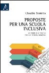 Proposte per una scuola inclusiva. La teoria e la pratica per una riforma condivisa libro