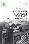 I programmi scolastici nell'Italia unita e le scienze. Dal 1860 al 1955 libro