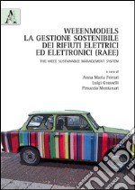 Weenmodels. La gestione dei rifiuti elettrici ed elettronici (RAEE). The WEEE sustainable management system