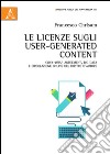 Le licenze sugli user-generated content. Click-wrap agreement, big data e circolazione online del diritto d'autore libro