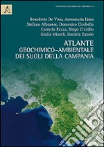 Atlante geochimico-ambientale dei suoli della Campania-Environmental geochemical atlas of Campania soils. Ediz. bilingue libro