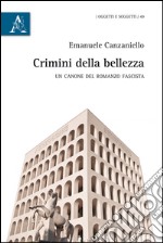 crimini della bellezza. Un canone del romanzo fascista libro