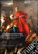 La divina misericordia tra diritto, teologia e arte. Intuizioni giuridico-morali del servo di Dio padre Felice Maria Cappello, SJ libro