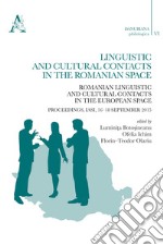 Linguistic and cultural contacts in the romanian space. Romanian linguistic and cultural contacts in the European Space. Proceedings (Iasi, 16-18 September 2015) libro