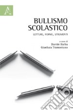 Bullismo scolastico. Letture, forme, strumenti libro