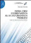 Inter-firm coordination as an information problem. Theoretical analysis and empirical evidence  libro di Leotta Antonio