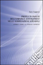 Profili di analisi dell'earnings management nelle aggregazioni aziendali. Approcci teorici ed evidenze empiriche  libro