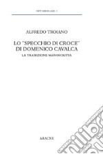 Lo «specchio di Croce» di Domenico Cavalca. La tradizione manoscritta