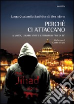 Perché ci attaccano. Al Qaeda, l'Islamic State e il terrorismo «fai da te» 