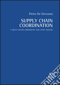 Supply chain coordination. A multi-sector comparative case study analysis