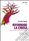 Riformare la Chiesa. Percorsi storici fra Medioevo ed età contemporanea libro di Giombi Samuele