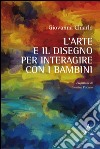 L'arte e il disegno per interagire con i bambini  libro