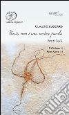 Poesia non è una cortese parola. 2009-2016  libro di Zuccaro Claudio