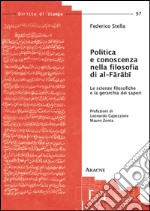 Politica e conoscenza nella filosofia di Al-Farabi. Le scienze filosofiche e la gerarchia dei saperi libro