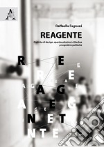 Reagente. Pratiche di design, sperimentazioni cittadine, prospettive politiche