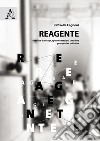 Reagente. Pratiche di design, sperimentazioni cittadine, prospettive politiche libro di Fagnoni Raffaella