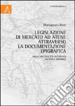 Legislazione di mercato ad Atene attraverso la documentazione epigrafica. Dalla fine dell'età ellenistica all'epoca imperiale 
