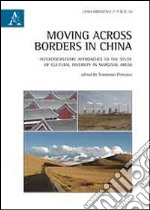 Moving across borders in China. Interdisciplinary approaches to the study of cultural diversity in marginal areas 