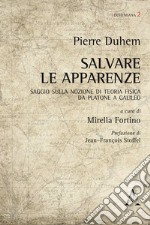 Salvare le apparenze. Saggio sulla nozione di teoria fisica da Platone a Galileo. Testo francese a fronte libro