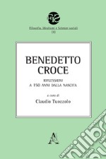 Benedetto Croce. Riflessioni a 150 anni dalla nascita libro