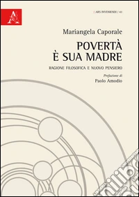 Povertà è sua madre. Ragione filosofica e nuovo pensiero  libro