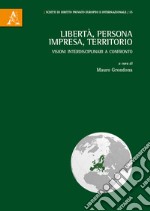 Libertà, persona, impresa, territorio. Visioni interdisciplinari a confronto libro