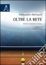 Oltre la rete. Ritratti e racconti di tennis