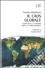 Il caos globale. Geopolitica e strategia dopo la globalizzazione libro