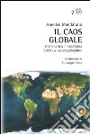 Il caos globale. Geopolitica e strategia dopo la globalizzazione libro di Maddaluno Amedeo