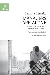 Managers are alone. Theorical-practical survival anti-manual libro di Ingenito Fabrizia