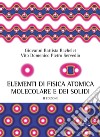 Elementi di fisica atomica, molecolare e dei solidi libro di Bachelet Giovanni B. Servedio Vito D.