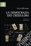 La democrazia dei creduloni libro di Bronner Gérald