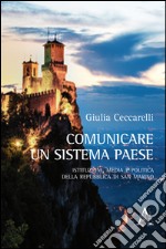 Comunicare un sistema paese. Istituzioni, media e politica della Repubblica di San Marino