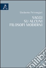 Saggi su alcuni filosofi moderni