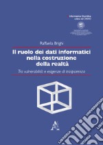 Il ruolo dei dati informatici nella costruzione della realtà. Tra vulnerabilità e esigenze di trasparenza