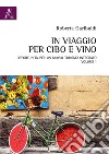 In viaggio per cibo e vino. Vol. 1: Opportunità per un nuovo turismo integrato libro