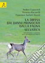 La difesa dai danni provocati dalla fauna selvatica. Realizzazione e gestione delle recinzioni elettriche libro